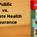 Public vs. Private Health Insurance Health Insurance Providers